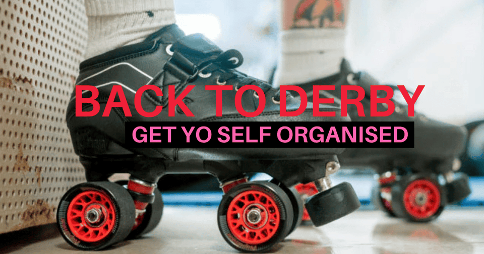 Back to Roller Derby. How to get yourself more organised - Lucky Skates 