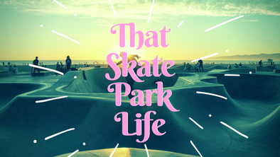 That Skate Park Life