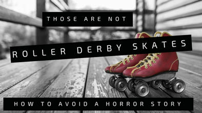 'Those are roller derby skates, how to avoid a horror story' 