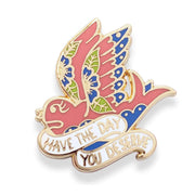 Jubly Umph Have The Day You Deserve Bird Pin Lapel - Lucky Skates 