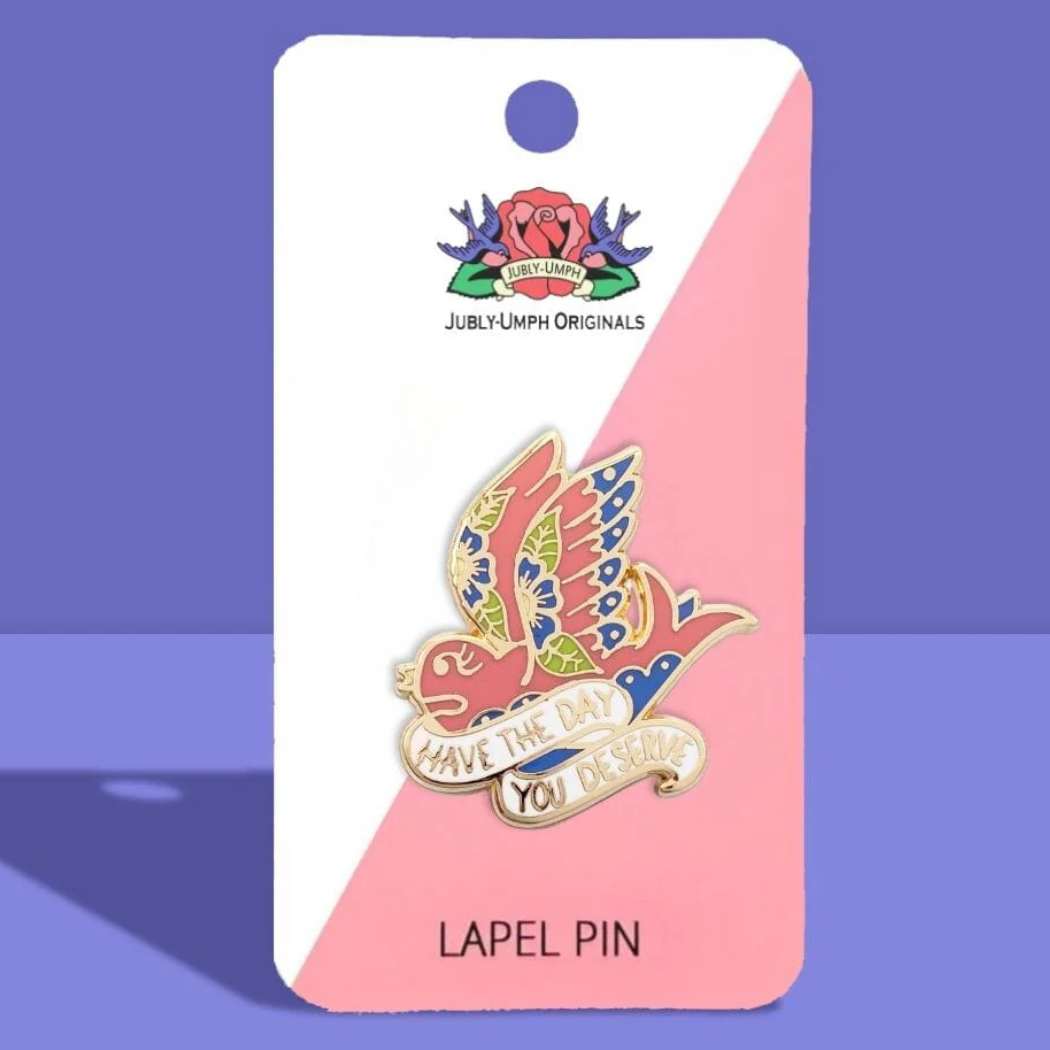 Jubly Umph Have The Day You Deserve Bird Pin Lapel - Lucky Skates 