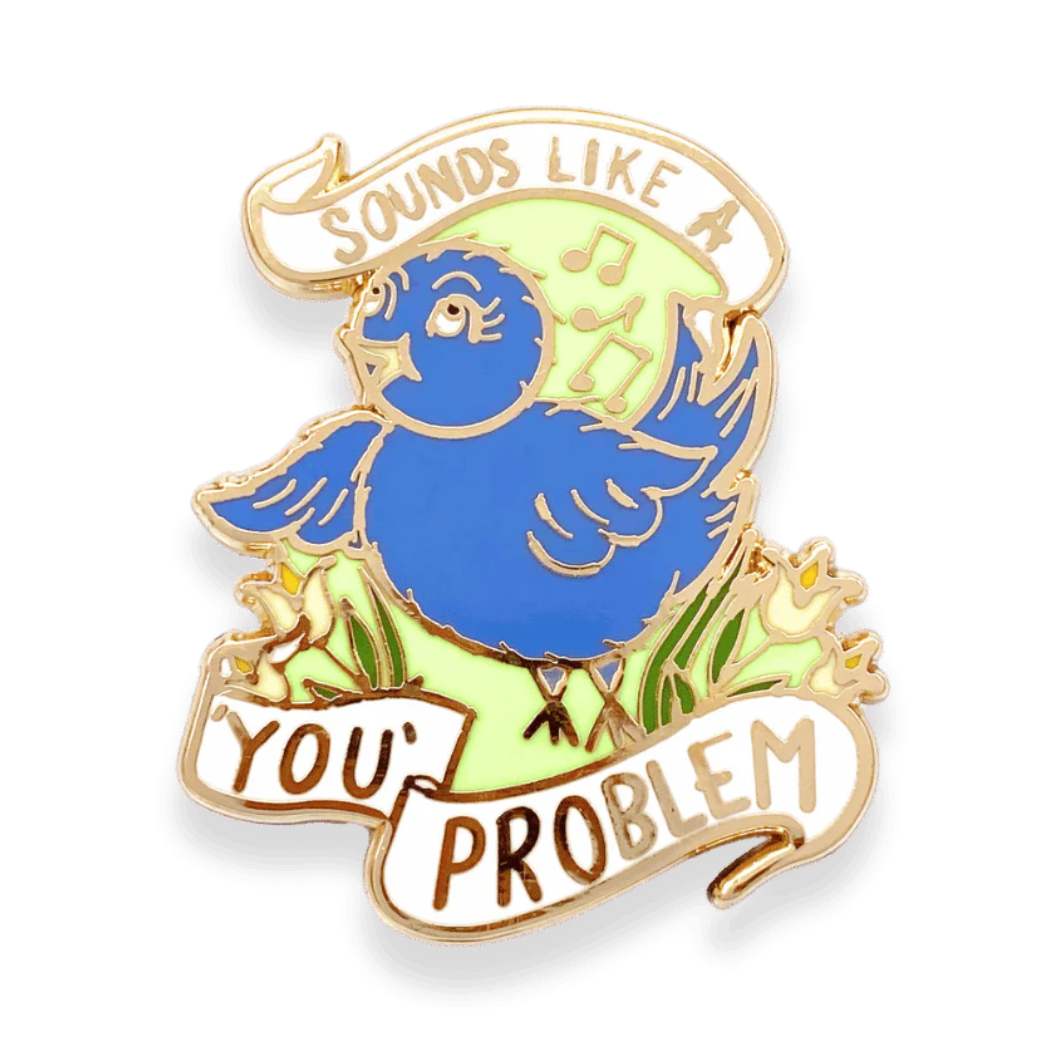 Jubly Umph Sounds Like A 'You' Problem Bird Pin - Lucky Skates 
