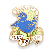 Jubly Umph Sounds Like A 'You' Problem Bird Pin - Lucky Skates 