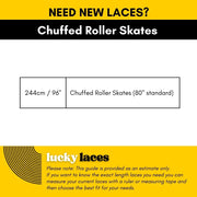 Lucky Laces Chuffed Roller Skate Lace Length 244cm / 96 Inch Chuffed Roller Skates - Lucky Skates 