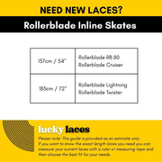 Lucky Laces Rollerblade Inline Skates Length Lace Guide 137cm / 54" Rollerblade RB 80, Rollerblade Cruiser, 
183cm / 72" Rollerblade Lightning, Rollerblade Twister - Lucky Skates 
