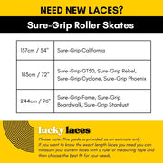 Lucky Laces lave length 137cm/54"Sure-Grip California, 183cm/72" Sure-Grip GT50, Sure-Grip Rebel, Sure-Grip Cyclone, Sure-Grip Phoenix, 265, 244cm / 96" Sure-Grip Fame, Sure-Grip Boardwalk, Sure-Grip Stardust - Lucky Skates 