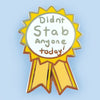 didnt stab anyone today pin 