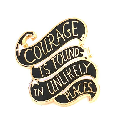 Courage Is Found In Unlikely Places Pin