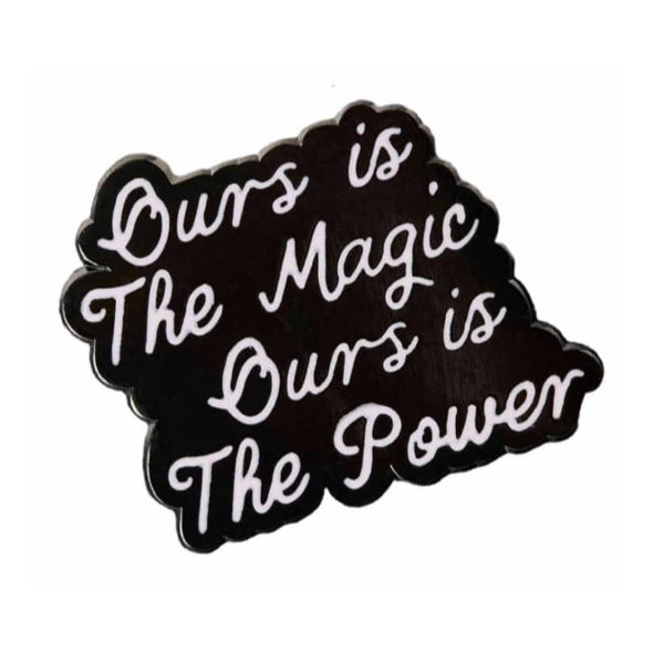 ours is the magic ours is the power pin 