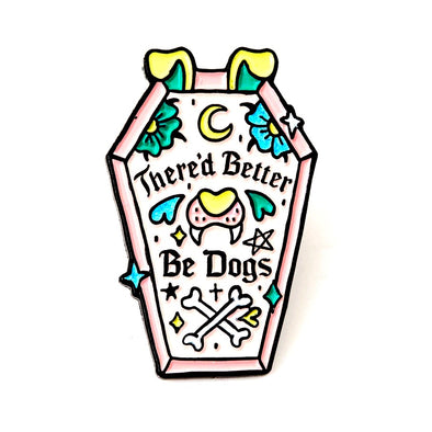 There Better Be Dogs Pin